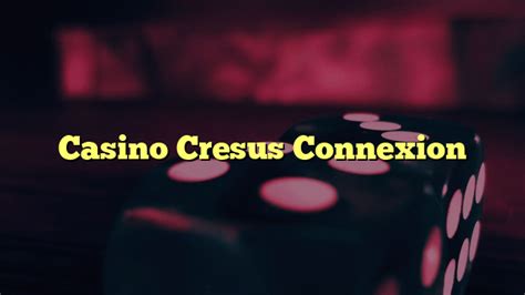 cresus casino connexion